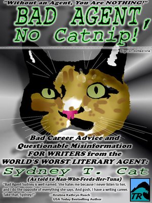 cover image of Bad Agent, No Catnip! Bad Career Advice and Questionable Misinformation from the World's Worst Literary Agent, Sydney T. Cat